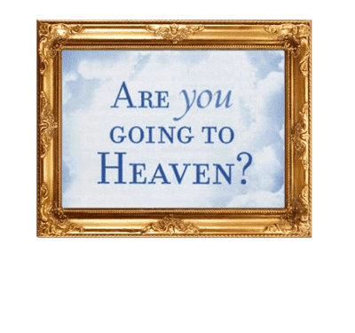 ARE YOU  REALLY GOING TO HEAVEN?
